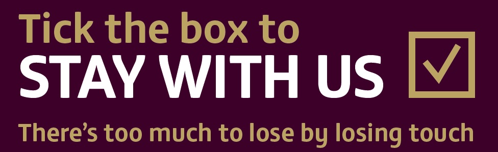 Tick the Box to Stay with Us - There's too much to lose by losing touch